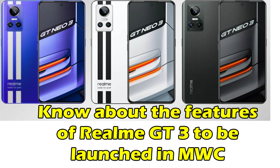 Know about the features of Realme GT 3 to be launched in MWC